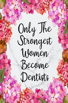 Paperback Only The Strongest Women Become Dentists: Blank Lined Journal For Dentist Appreciation Gifts Floral Notebook Book