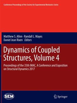 Paperback Dynamics of Coupled Structures, Volume 4: Proceedings of the 35th Imac, a Conference and Exposition on Structural Dynamics 2017 Book