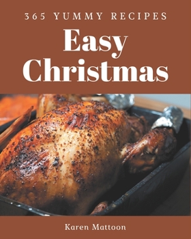 Paperback 365 Yummy Easy Christmas Recipes: A Must-have Yummy Easy Christmas Cookbook for Everyone Book