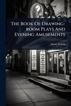 Paperback The Book Of Drawing-room Plays And Evening Amusements Book