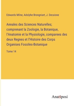 Paperback Annales des Sciences Naturelles; comprenant la Zoologie, la Botanique, l'Anatomie et la Physiologie, comparees des deux Regnes et l'Histoire des Corps [French] Book