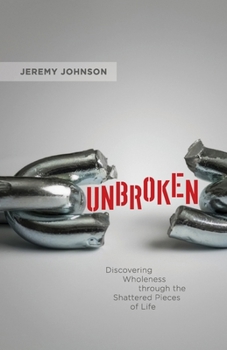 Paperback Unbroken: Discovering Wholeness Through the Shattered Pieces of Life Book