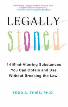 Paperback Legally Stoned: 14 Mind-Altering Substances You Can Obtain and Use Without Breaking the Law Book