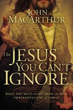 Hardcover The Jesus You Can't Ignore: What You Must Learn from the Bold Confrontations of Christ Book