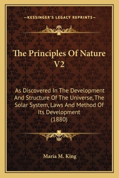 Paperback The Principles Of Nature V2: As Discovered In The Development And Structure Of The Universe, The Solar System, Laws And Method Of Its Development (188 Book