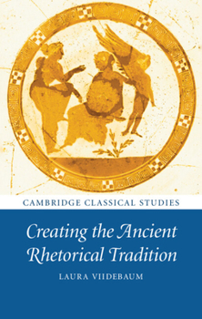 Paperback Creating the Ancient Rhetorical Tradition Book