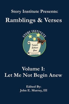 Ramblings & Verses Volume I: Let Me Not Begin Anew