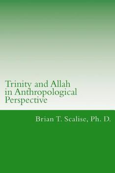 Paperback Trinity and Allah in Anthropological Perspective: Lecture Notes for Comparing an Islamic Doctrine of Allah with a Christian Doctrine of Trinity Book