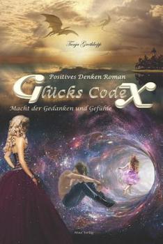Paperback Positives Denken Roman Glückscodex: Macht der Gedanken und Gefühle [German] Book