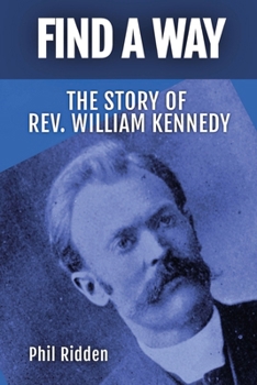 Paperback Find a Way: The story of Rev. William Kennedy Book