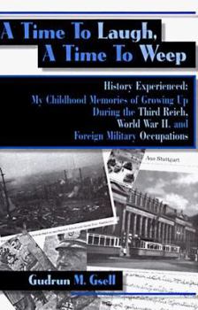 Hardcover A Time to Laugh, a Time to Weep: History Experienced: My Childhood Memories of Growing Up During the Third Reich, World War II, and Foreign Military O Book