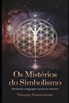 Os Mistérios do Simbolismo: Revelando a Linguagem Oculta da Natureza (Portuguese Edition)