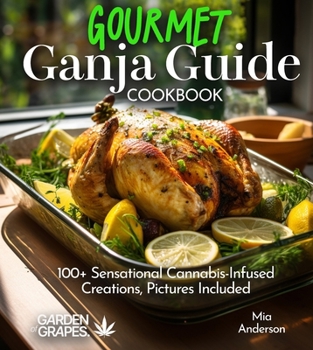Paperback Gourmet Ganja Guide Cookbook: 100+ Sensational Cannabis-Infused Creations, Pictures Included Book