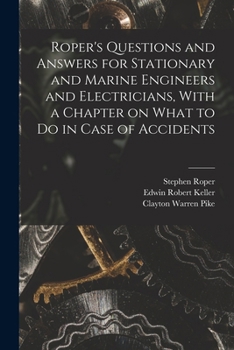 Paperback Roper's Questions and Answers for Stationary and Marine Engineers and Electricians, With a Chapter on What to do in Case of Accidents Book