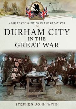 Durham City in the Great War - Book  of the Towns & Cities in the Great War
