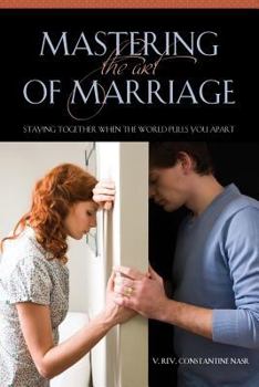 Paperback Mastering the Art of Marriage: Staying Together When the World Pulls You Apart Book