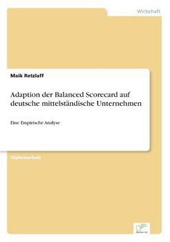 Paperback Adaption der Balanced Scorecard auf deutsche mittelständische Unternehmen: Eine Empirische Analyse [German] Book