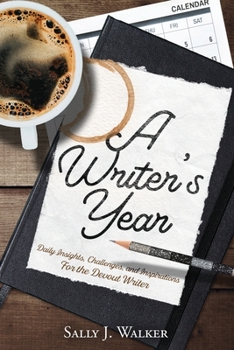 A WRITER'S YEAR : Daily Insights, Challenges, and Inspirations for the Devout Writer
