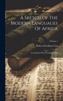Hardcover A Sketch Of The Modern Languages Of Africa: Accompanied By A Language Map; Volume 1 Book