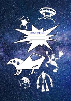 Paperback Handwriting Paper: 7x10 Robots Spaceships & Rockets Outer Space Theme Notebook with Handwriting Practice Paper Book