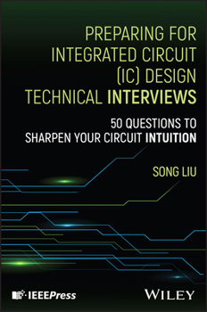 Hardcover Preparing for Integrated Circuit (IC) Design Technical Interviews: 50 Questions to Sharpen Your Circuit Intuition Book