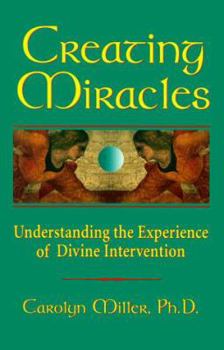 Paperback Creating Miracles: Understanding the Experience of Divine Intervention Book