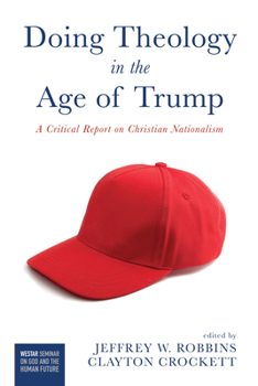 Paperback Doing Theology in the Age of Trump: A Critical Report on Christian Nationalism Book
