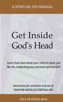 Paperback Get Inside God's Head: A Spiritual GPS Manual Book