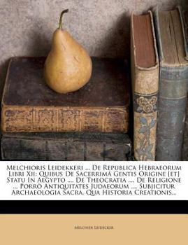 Paperback Melchioris Leidekkeri ... de Republica Hebraeorum Libri XII: Quibus de Sacerrima Gentis Origine [Et] Statu in Aegypto ..., de Theocratia ..., de Relig [Latin] Book