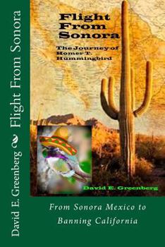 Paperback Flight From Sonora: The Journey Of Homer T. Hummingbird Book