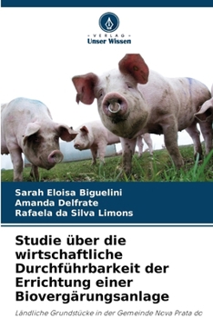 Studie über die wirtschaftliche Durchführbarkeit der Errichtung einer Biovergärungsanlage (German Edition)