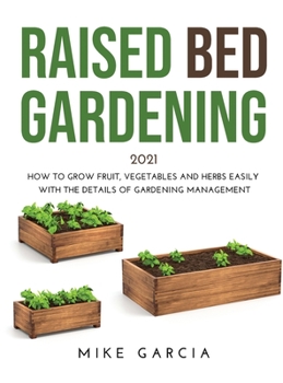 Hardcover Raised Bed Gardening 2021: How to grow fruit, vegetables and herbs easily with the details of gardening management Book