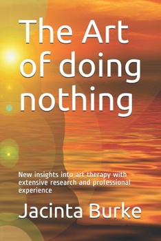 Paperback The Art of doing nothing: New insights into the art therapy with extencive reserach and professional experience Book