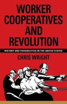 Paperback Worker Cooperatives and Revolution: History and Possibilities in the United States Book