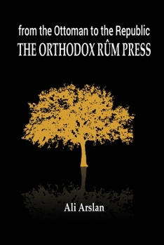 Paperback From the Ottoman to the Republic, the Orthodox Rûm Press Book