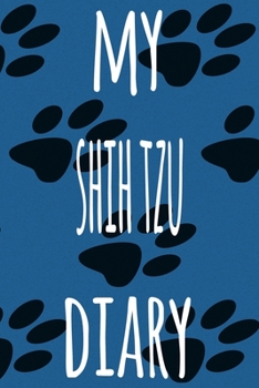 My Shih Tzu Diary: The perfect gift for the dog owner in your life - 6x9 119 page lined journal!