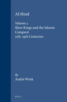 Al-Hind: The Making of the Indo-Islamic World  Vol. 2 - Book #2 of the الهند: تكوين العالم الهندي - الإسلامي