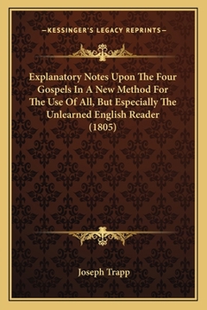 Paperback Explanatory Notes Upon The Four Gospels In A New Method For The Use Of All, But Especially The Unlearned English Reader (1805) Book