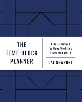 Diary The Time-Block Planner: A Daily Method for Deep Work in a Distracted World Book