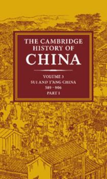 The Cambridge History of China: Volume 3, Sui and T'ang China, 589-906 AD, Part One (The Cambridge History of China) - Book #4 of the Cambridge History of China