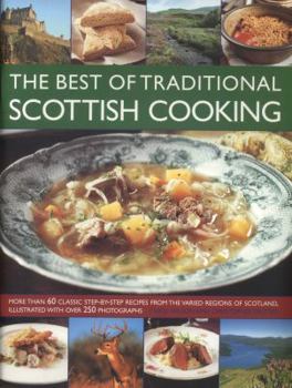 Paperback The Best of Traditional Scottish Cooking: More Than 60 Classic Step-By-Step Recipes from the Varied Regions of Scotland, Illustrated with Over 250 Pho Book