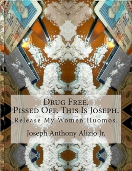 Paperback Drug Free. Pissed Off. This Is Joseph.: Release My Women Huomos. Book