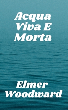 Acqua Viva E Morta: L'ultima medicina del nostro tempo