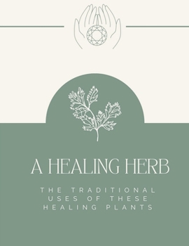 Paperback A Healing Herb: The Traditional Uses Of These Healing Plants Book