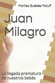 Paperback Juan Milagro: La llegada prematura de nuestros beb?s [Spanish] Book