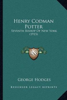 Paperback Henry Codman Potter: Seventh Bishop Of New York (1915) Book