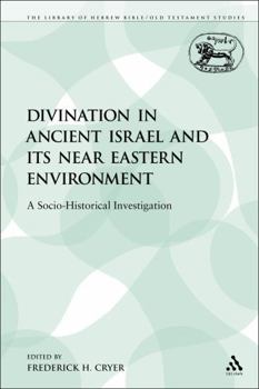 Divination in Ancient Israel and Its Near Eastern Environment: A Socio-Historical Investigation (Journal for the Study of the Old Testament Suppleme)