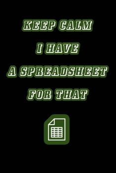 Paperback Keep Calm I Have A Spreadsheet For That: Coworker Office Funny Workplace Humor Gag Notebook Wide Ruled Lined Journal 6x9 Inch ( Legal ruled ) Family G Book