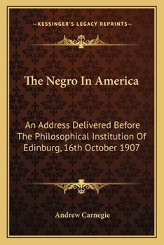 Paperback The Negro In America: An Address Delivered Before The Philosophical Institution Of Edinburg, 16th October 1907 Book