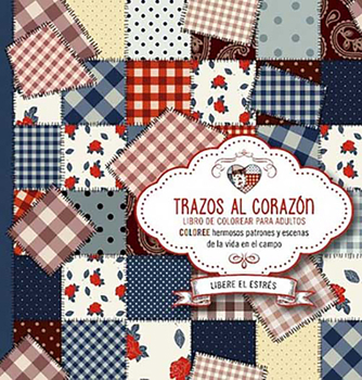 Paperback Trazos Al Corazón: Coloree Hermosos Patrones Y Escenas de la Vida En El Campo / Brushstrokes from the Heart. Color Beautiful Patterns and Country Life [Spanish] Book